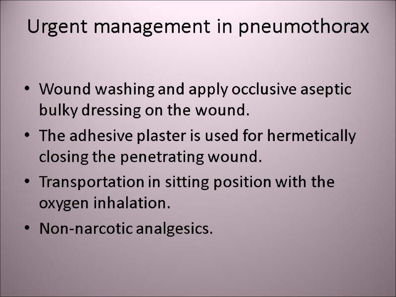 Urgent management in pneumothorax Wound washing and apply occlusive aseptic bulky dressing on the